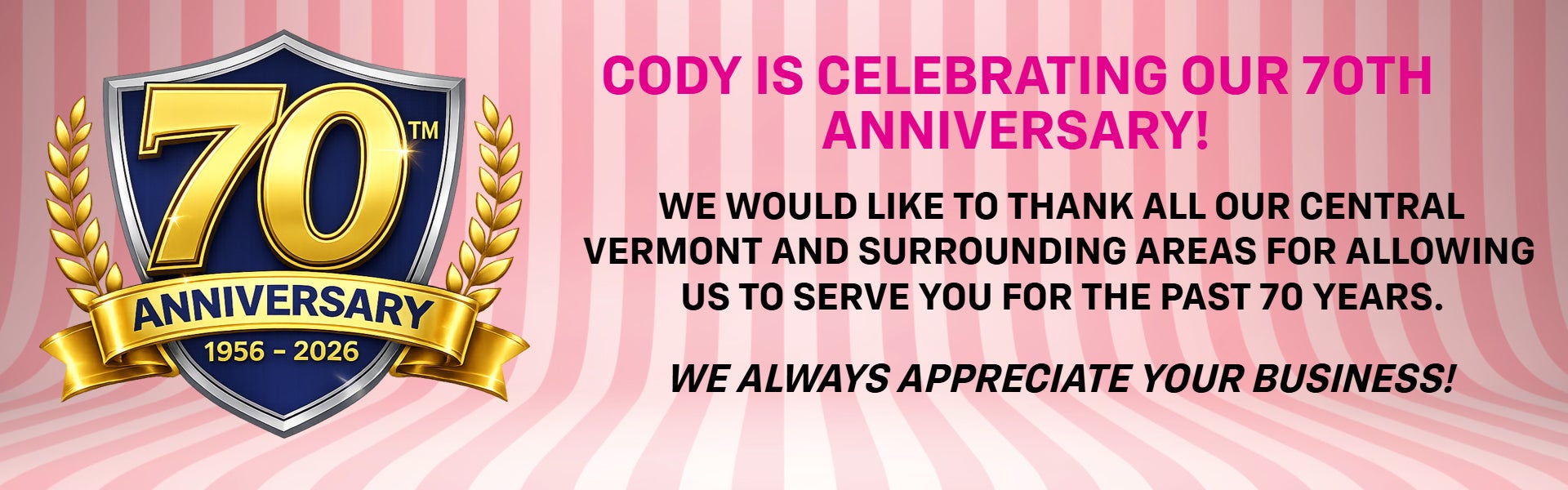 CODY IS CELEBRATING OUR 70TH ANNIVERSARY!